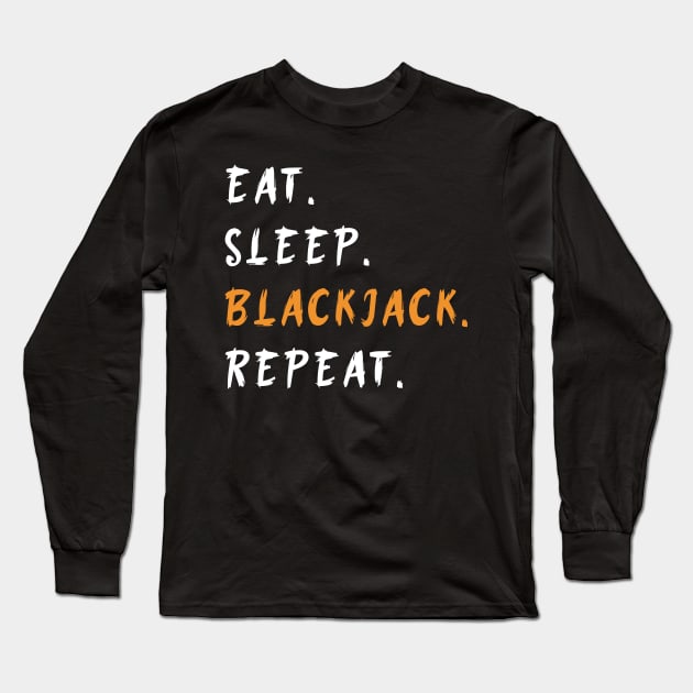 Eat Sleep Blackjack Repeat Funny Long Sleeve T-Shirt by NdasMet